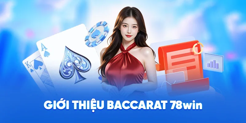 Baccarat 78WIN - Game Bài Casino Hot Nhất Hiện Nay 2025 1 Giới thiệu baccarat 78win