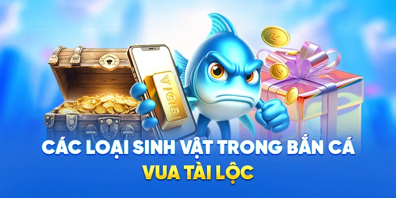 Bắn Cá Vua Tài Lộc - Chinh Phục Kho Báu Đại Dương Tại 78WIN 2 Các loại sinh vật trong bắn cá vua tài lộc