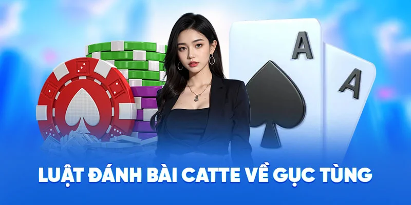 Luật Đánh Bài Catte 78WIN - Trò Chơi Kịch Tính Số 1 2025 2 Luật đánh bài catte về gục tùng