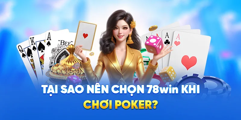 Khám Phá Poker Tại 78WIN - Luật Chơi Đơn Giản Từ Cao Thủ 4 Tại sao nên chọn 78win khi chơi poker?