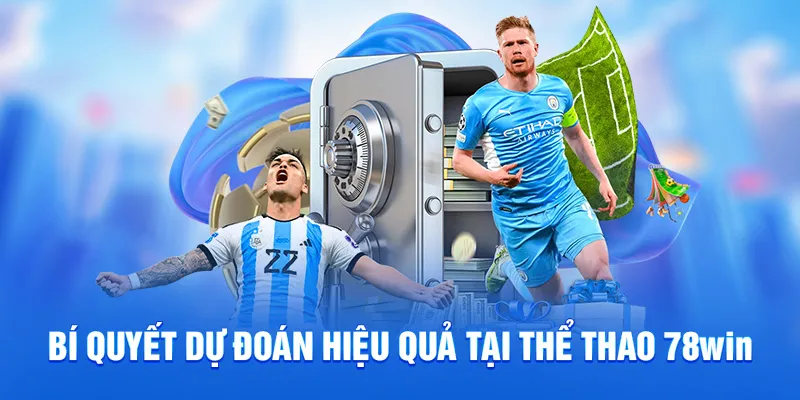 Bí quyết dự đoán hiệu quả tại thể thao 78WIN