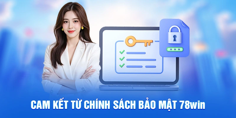 Chính Sách Bảo Mật 78WIN - Bảo Vệ Dữ Liệu Cá Nhân Tối Ưu 1 Cam kết từ chính sách bảo mật 78win