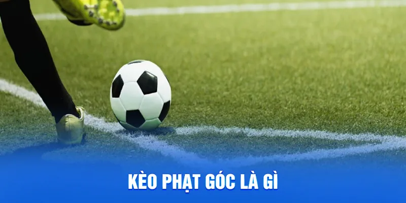 Kèo Phạt Góc 78WIN - Cách Chơi Chi Tiếc Và Mẹo Thắng Lớn 1 Kèo phạt góc là gì