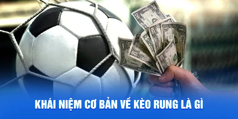 Kèo Rung Là Gì? Cập Nhật Bí Kíp Cược Đâu Thắng Đó 2025 1 Khái niệm cơ bản về kèo rung là gì