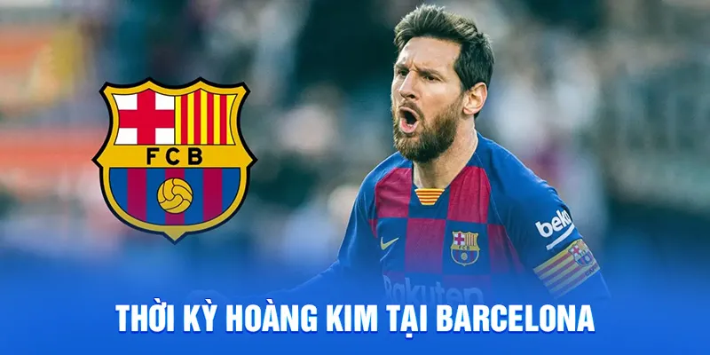 Lionel Messi - Tiểu Sử Và Hành Trình Vươn Đến Thế Giới 2025 2 Thời kỳ hoàng kim tại barcelona